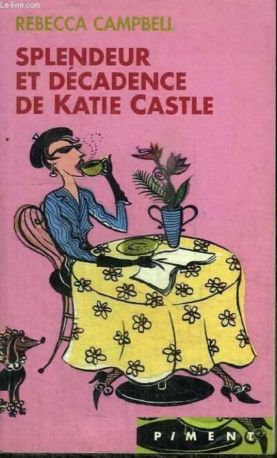Splendeur et décadence de Katie Castle - Rebecca Campbell