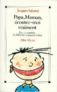 Papa, maman, écoutez-moi vraiment - Jacques Salomé