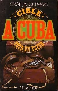 Cible à Cuba pour un tueur - Serge Jacquemard