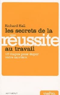 Les secrets de la réussite au travail - Richard Hall