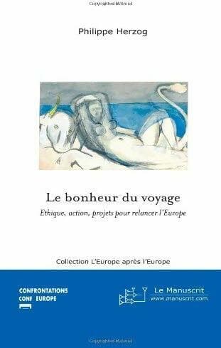 Le bonheur du voyage. Ethique, action, projets pour relancer l'Europe - Philippe Herzog