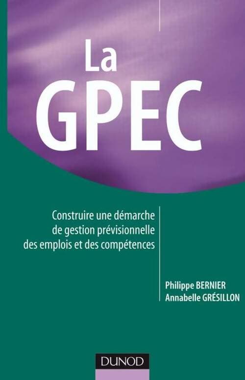 La gpec : Construire et optimiser une démarche de gestion prévisionnelle des emplois et des compétences